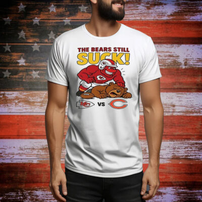 Kansas City Chiefs The Bears still suck Tee Shirt