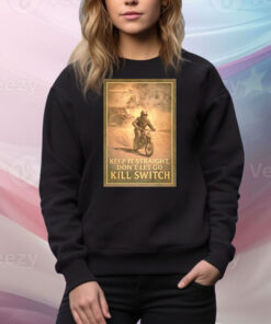 Keep it straight don’t let go kill switch Tee Shirt