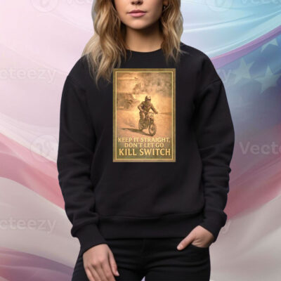 Keep it straight don’t let go kill switch Tee Shirt