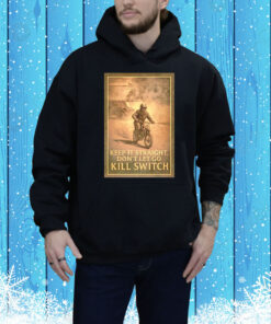 Keep it straight don’t let go kill switch Tee Shirt