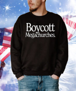 Limted Boycott Megachurches T-Shirt