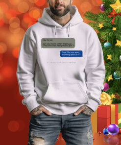 Limted Hey Its Joe Can You Make A Shirt Says This Shirt Was Designed By Joe Tee Shirt