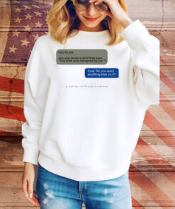 Limted Hey Its Joe Can You Make A Shirt Says This Shirt Was Designed By Joe Tee Shirt