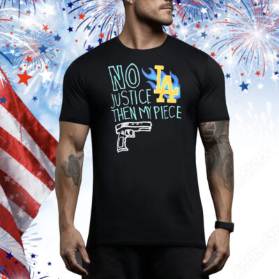 Los Angeles no justice then my piece gun Tee Shirt