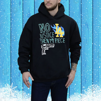 Los Angeles no justice then my piece gun Tee Shirt