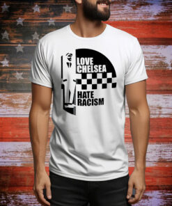 Love Chelsea hate racist Tee Shirt