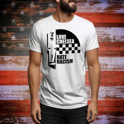 Love Chelsea hate racist Tee Shirt
