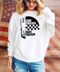 Love Chelsea hate racist Tee Shirt