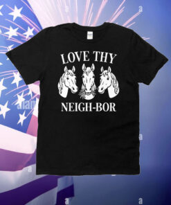 Love Thy Neigh-bor T-Shirt