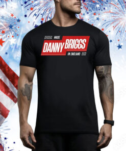 Made Danny Briggs in England Tee Shirt
