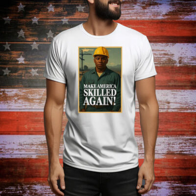 Make America skilled again Tee Shirt