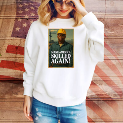 Make America skilled again Tee Shirt