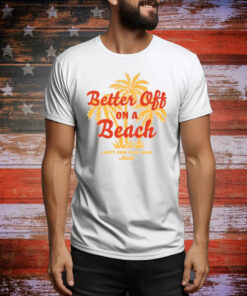 Maoli Better Off On A Beach Tee Shirt