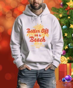 Maoli Better Off On A Beach Tee Shirt