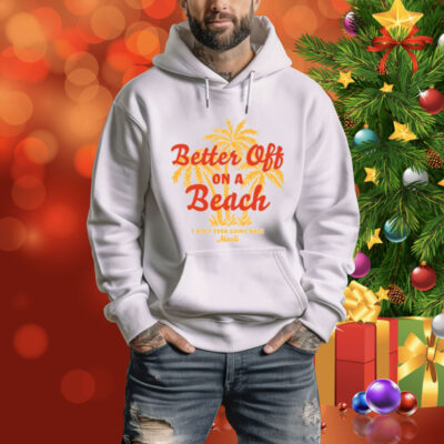 Maoli Better Off On A Beach Tee Shirt