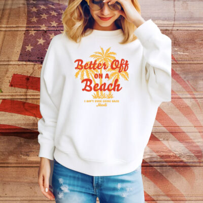 Maoli Better Off On A Beach Tee Shirt