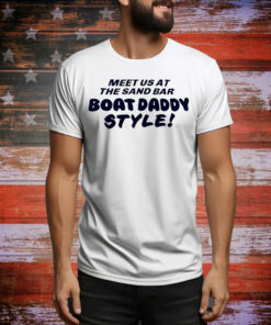 Meet us at the sand bar boat daddy style Tee Shirt