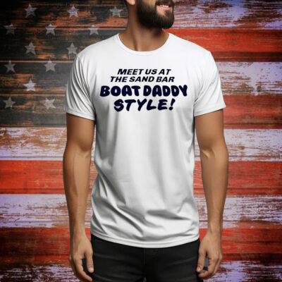 Meet us at the sand bar boat daddy style Tee Shirt