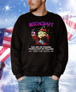 Minions bitchcraft the art of pissing people off by telling T-Shirt