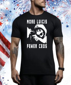 More Luigis Fewer Ceos Tee Shirt