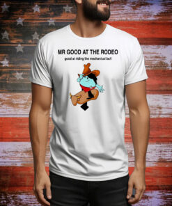 Mr. Good at the Rodeo good at riding the mechanical bull Tee Shirt