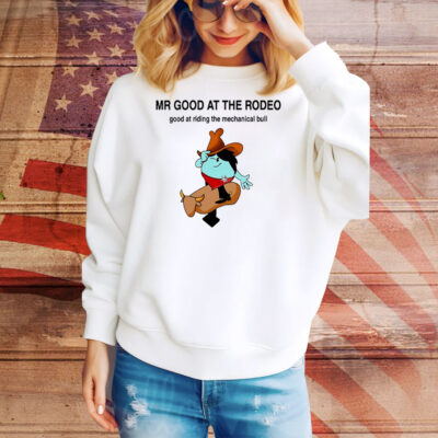 Mr. Good at the Rodeo good at riding the mechanical bull Tee Shirt