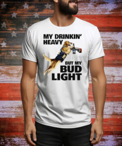My Drinking Heavy But My Bud Ligh Tee Shirt