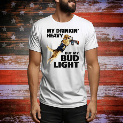 My Drinking Heavy But My Bud Ligh Tee Shirt