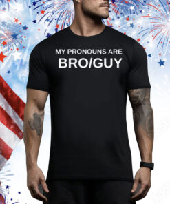 My Pronouns Are Bro Guy Tee Shirt