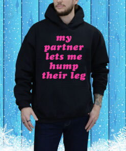 My partner let’s me hump their leg Tee Shirt