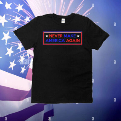 Never make America again Trump T-Shirt