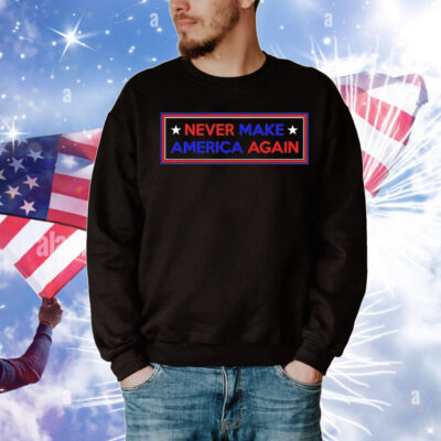 Never make America again Trump T-Shirt