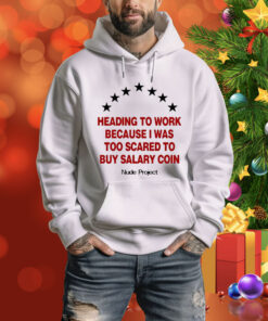 Official Heading To Work Because I Was Too Scared To Buy Salary Coin Nude Project Tee Shirt