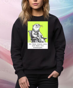 Otter let Steve shenan once and steve will shenanigan Tee Shirt