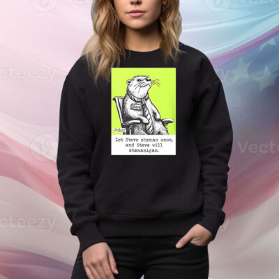 Otter let Steve shenan once and steve will shenanigan Tee Shirt