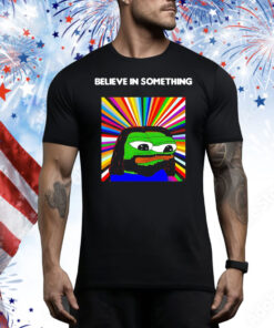 Pepe the Frog believe in something Tee Shirt