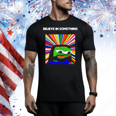 Pepe the Frog believe in something Tee Shirt