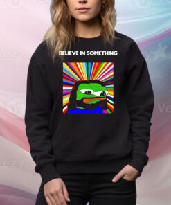 Pepe the Frog believe in something Tee Shirt