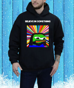 Pepe the Frog believe in something Tee Shirt