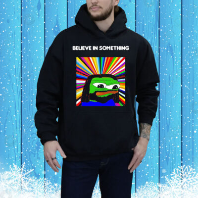 Pepe the Frog believe in something Tee Shirt