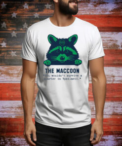 Raccoon The Maccoon You Wouldn’t Survive A Quarter In Ypsilanti Tee Shirt