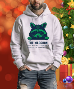Raccoon The Maccoon You Wouldn’t Survive A Quarter In Ypsilanti Tee Shirt