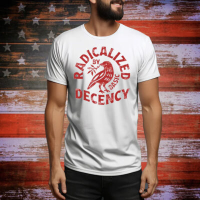 Radicalized By Basic Decency Tee Shirt