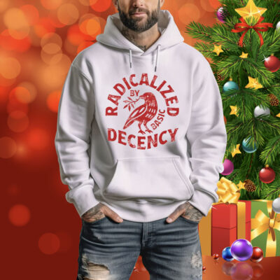 Radicalized By Basic Decency Tee Shirt