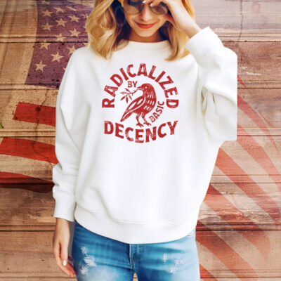 Radicalized By Basic Decency Tee Shirt