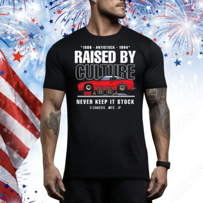 Raised by culture never keep it stock Tee Shirt