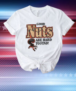 Review Good nuts are hard to find T-Shirt