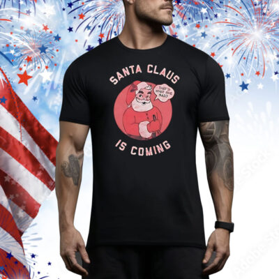 Santa Claus is coming that’s what she said Tee Shirt