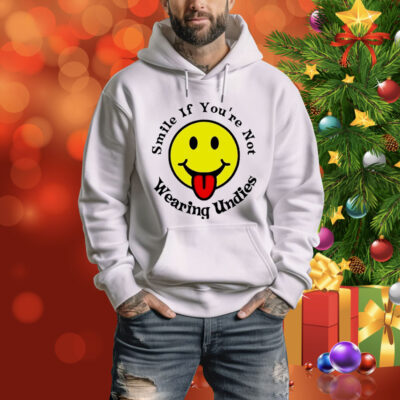 Smile if you’re not wearing undies Tee Shirt