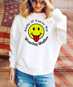 Smile if you’re not wearing undies Tee Shirt
